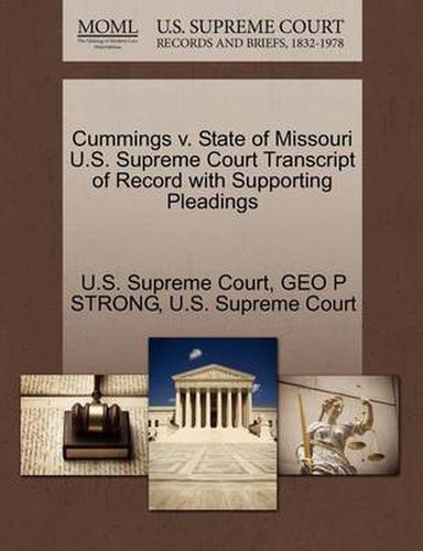 Cover image for Cummings V. State of Missouri U.S. Supreme Court Transcript of Record with Supporting Pleadings