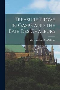 Cover image for Treasure Trove in Gaspe and the Baie Des Chaleurs