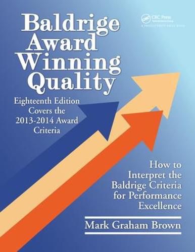 Baldrige Award Winning Quality: How to Interpret the Baldrige Criteria for Performance Excellence