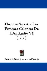 Cover image for Histoire Secrette Des Femmes Galantes de L'Antiquite V1 (1726)