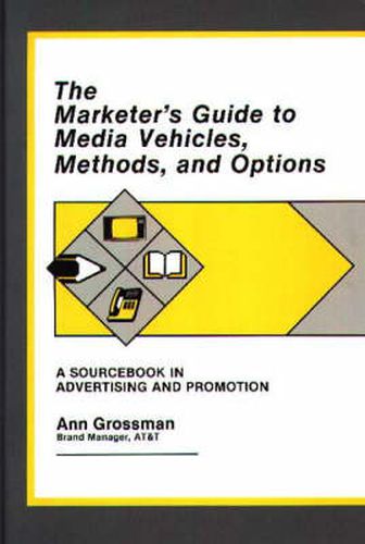 Cover image for The Marketer's Guide to Media Vehicles, Methods, and Options: A Sourcebook in Advertising and Promotion