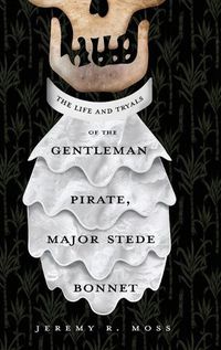 Cover image for The Life and Tryals of the Gentleman Pirate, Major Stede Bonnet