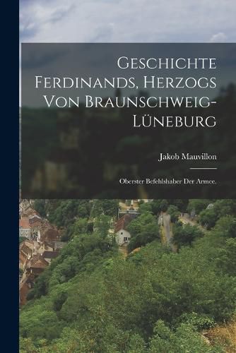 Cover image for Geschichte Ferdinands, Herzogs von Braunschweig-lueneburg
