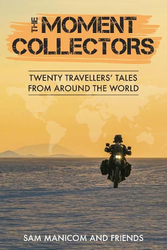 Cover image for The Moment Collectors: Twenty Travellers' Tales from Around the World