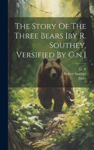 Cover image for The Story Of The Three Bears [by R. Southey, Versified By G.n.]