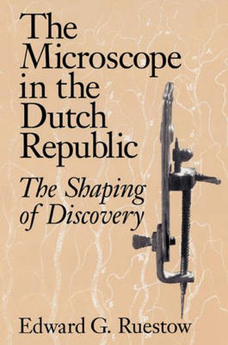 Cover image for The Microscope in the Dutch Republic: The Shaping of Discovery