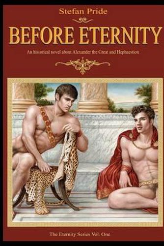 Cover image for Before Eternity: An Historical Novel and Love Story About Alexander the Great and His Lover Hephaestion