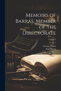 Cover image for Memoirs of Barras, Member of the Directorate; Volume 3