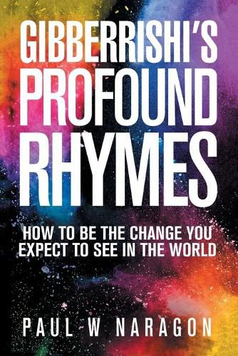 Cover image for Gibberrishi's Profound Rhymes: How to Be the Change You Expect to See in the World