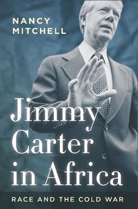 Cover image for Jimmy Carter in Africa: Race and the Cold War