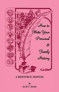 Cover image for How to Write Your Personal & Family History: A Resource Manual