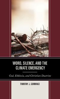 Cover image for Word, Silence, and the Climate Emergency: God, Ekklesia, and Christian Doctrine