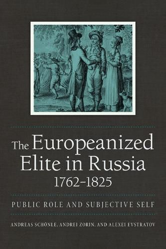 Cover image for The Europeanized Elite in Russia, 1762-1825: Public Role and Subjective Self