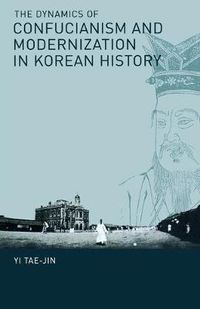 Cover image for The Dynamics of Confucianism and Modernization in Korean History