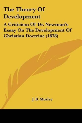 Cover image for The Theory of Development: A Criticism of Dr. Newman's Essay on the Development of Christian Doctrine (1878)