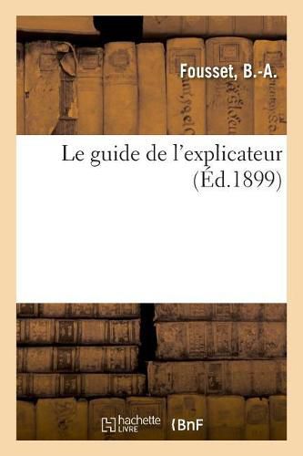 Cover image for Le guide de l'explicateur ou Recueil de dictees, d'exercices et de questions en application