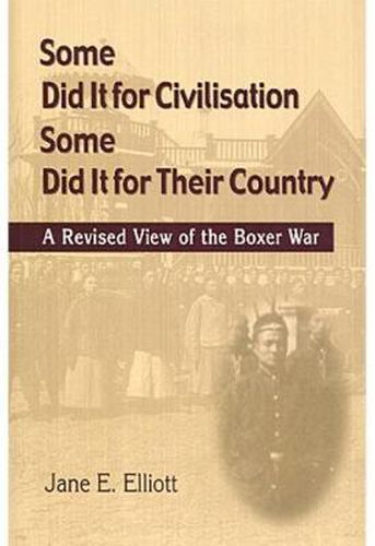 Cover image for Some Did It for Civilisation; Some Did It for Their Country: A Revised View of the Boxer War
