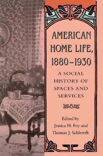 Cover image for American Home Life 1880-1930: Social History Spaces Services