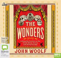 Cover image for The Wonders: Lifting the Curtain on the Freak Show, Circus and Victorian Age
