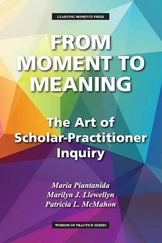 Cover image for From Moment to Meaning: The Art of Scholar-Practitioner Inquiry