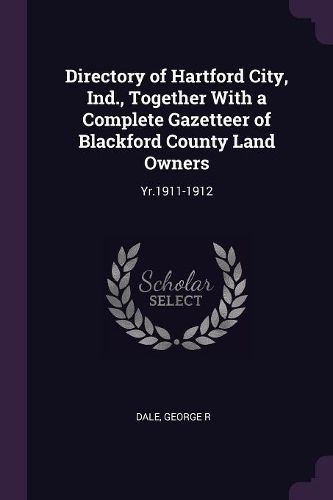 Cover image for Directory of Hartford City, Ind., Together With a Complete Gazetteer of Blackford County Land Owners