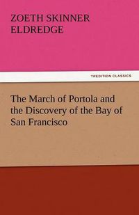 Cover image for The March of Portola and the Discovery of the Bay of San Francisco