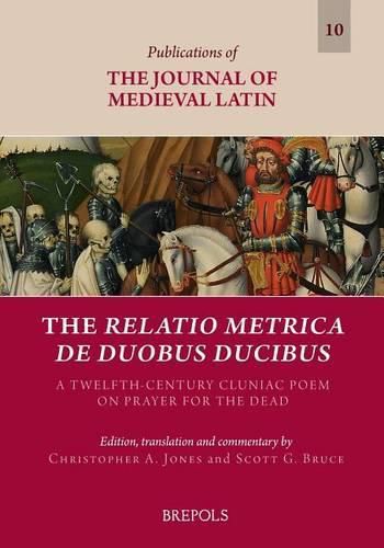 The Relatio Metrica de Duobus Ducibus: A Twelfth-Century Cluniac Poem on Prayer for the Dead