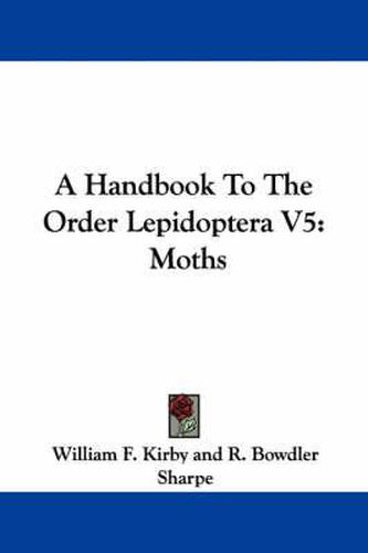 Cover image for A Handbook to the Order Lepidoptera V5: Moths