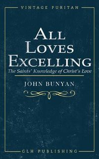 Cover image for All Loves Excelling: The Saints' Knowledge of Christ's Love