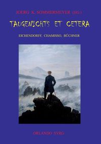 Cover image for Taugenichts et cetera: Eichendorff, Chamisso, Buchner: Aus dem Leben eines Taugenichts. Peter Schlemihls wundersame Geschichte. Lenz.