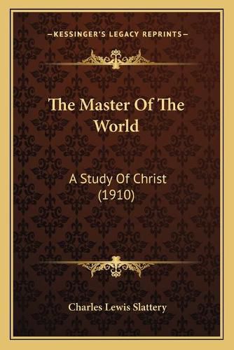 Cover image for The Master of the World: A Study of Christ (1910)