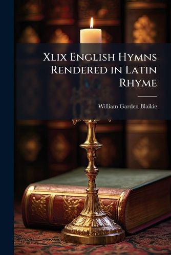 Cover image for XLIX English Hymns Rendered in Latin Rhyme