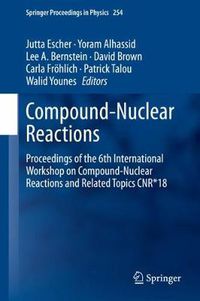 Cover image for Compound-Nuclear Reactions: Proceedings of the 6th International Workshop on Compound-Nuclear Reactions and Related Topics CNR*18