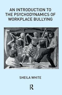 Cover image for An Introduction to the Psychodynamics of Workplace Bullying