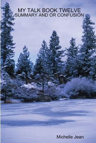 Cover image for My Talk Book Twelve - Summary and or Confusion