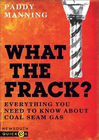 Cover image for What the Frack? Everything You Need to Know about Coal Seam Gas