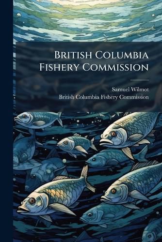 Cover image for British Columbia Fishery Commission: Report 1892