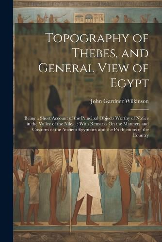 Topography of Thebes, and General View of Egypt