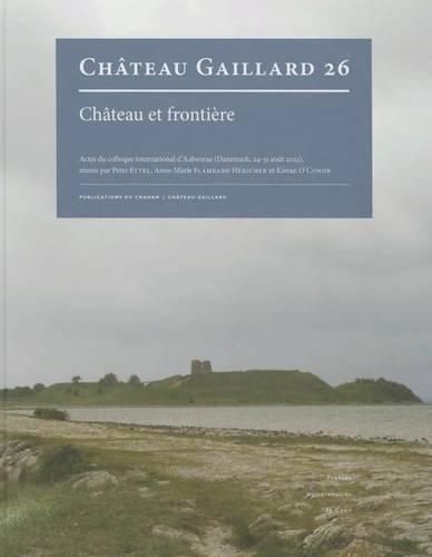 Cover image for Chateau Et Frontiere. Actes Du Colloque International d'Aabenraa (Danemark, 24-31 Aout 2012)