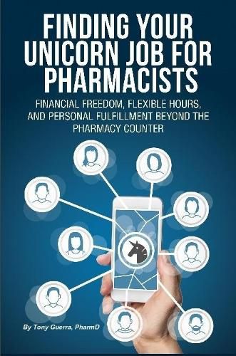 Cover image for Finding Your Unicorn Job for Pharmacists: Financial Freedom, Flexible Hours, and Personal Fulfillment Beyond the Pharmacy Counter