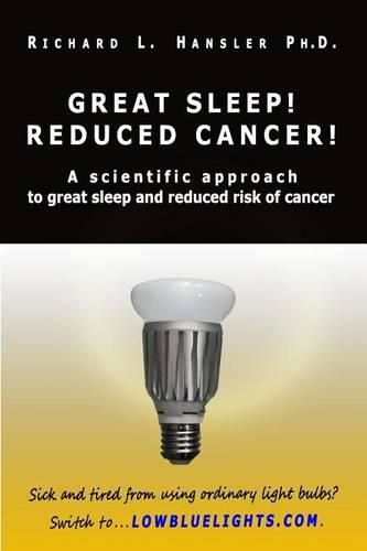 Cover image for Great Sleep! Reduced Cancer!: A Scientific Approach to Great Sleep and Reduced Cancer Risk