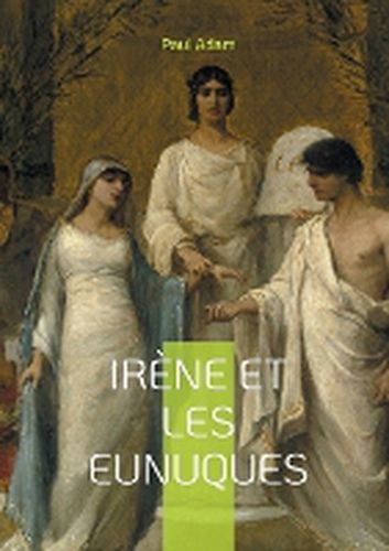 Cover image for Irene et les Eunuques