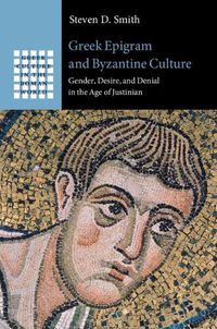 Cover image for Greek Epigram and Byzantine Culture: Gender, Desire, and Denial in the Age of Justinian