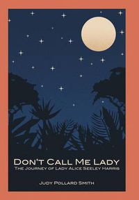 Cover image for Don't Call Me Lady: The Journey of Lady Alice Seeley Harris