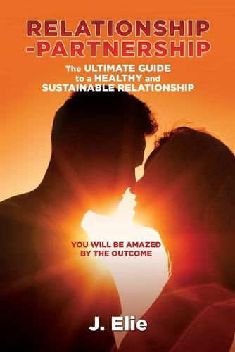 Cover image for Relationship-Partnership The ultimate guide to a healthy and sustainable relationship: You will be amazed by the outcome