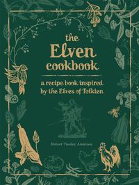 Cover image for The Elven Cookbook: A Recipe Book Inspired by the Elves of Tolkien