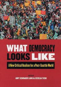 Cover image for What Democracy Looks Like: A New Critical Realism for a Post-Seattle World
