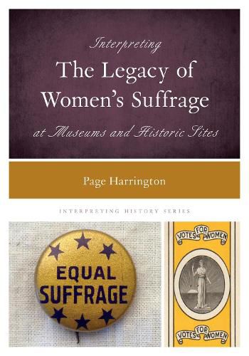 Cover image for Interpreting the Legacy of Women's Suffrage at Museums and Historic Sites