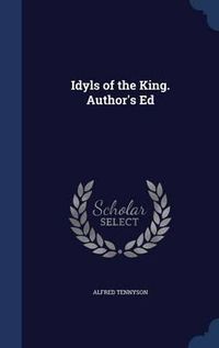 Cover image for Idyls of the King. Author's Ed