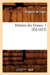 Cover image for Histoire Des Francs. 1 (Ed.1823)